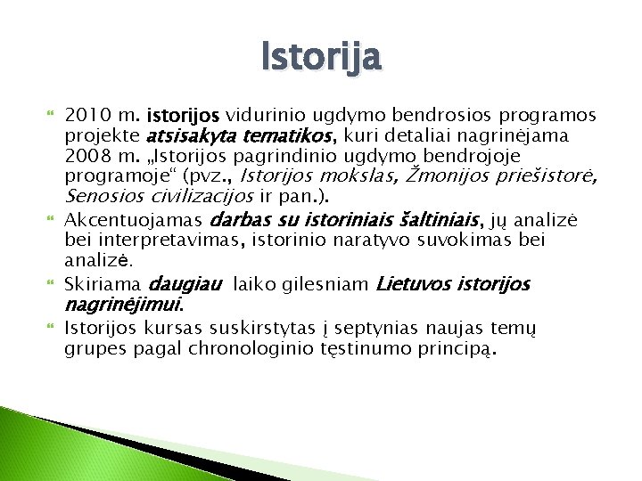 Istorija 2010 m. istorijos vidurinio ugdymo bendrosios programos projekte atsisakyta tematikos, kuri detaliai nagrinėjama