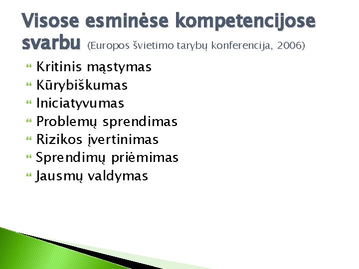 Visose esminėse kompetencijose svarbu (Europos švietimo tarybų konferencija, 2006) Kritinis mąstymas Kūrybiškumas Iniciatyvumas Problemų