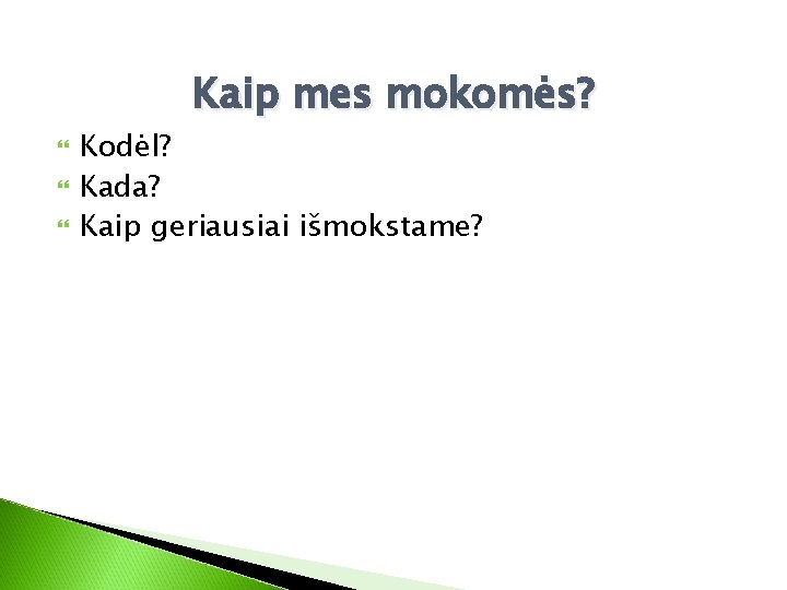 Kaip mes mokomės? Kodėl? Kada? Kaip geriausiai išmokstame? 