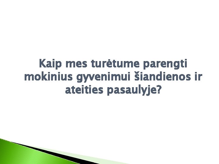 Kaip mes turėtume parengti mokinius gyvenimui šiandienos ir ateities pasaulyje? 