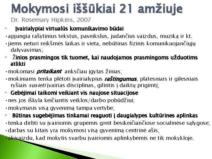 Mokymosi iššūkiai 21 amžiuje Dr. Rosemary Hipkins, 2007 Įvairialypiai virtualūs komunikavimo būdai • apjungia