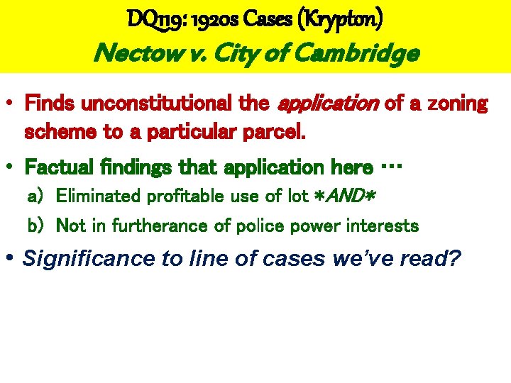 DQ 119: 1920 s Cases (Krypton) Nectow v. City of Cambridge • Finds unconstitutional