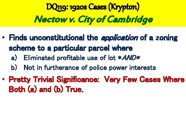 DQ 119: 1920 s Cases (Krypton) Nectow v. City of Cambridge • Finds unconstitutional