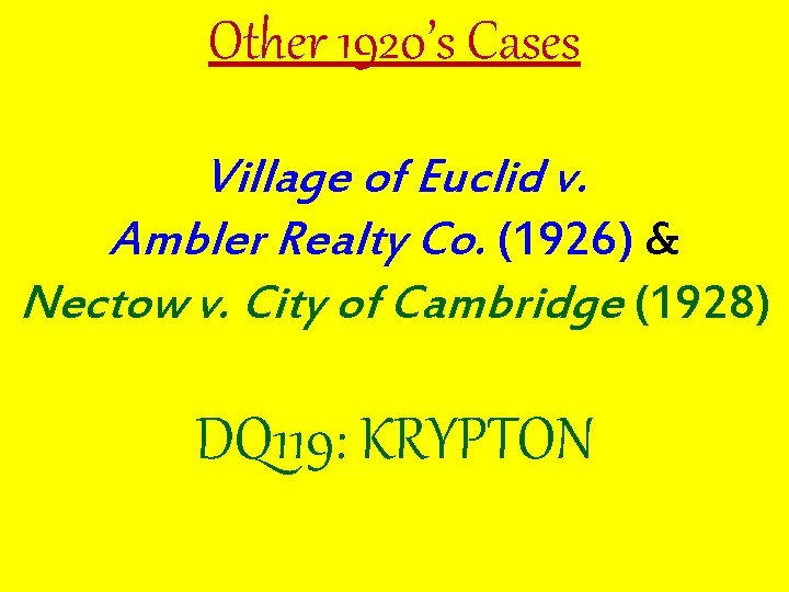 Other 1920’s Cases Village of Euclid v. Ambler Realty Co. (1926) & Nectow v.