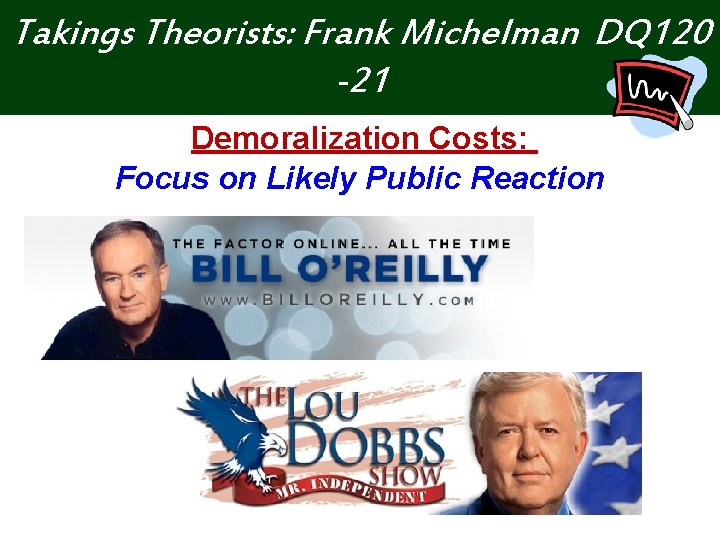 Takings Theorists: Frank Michelman DQ 120 -21 Demoralization Costs: Focus on Likely Public Reaction