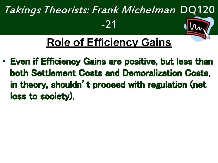 Takings Theorists: Frank Michelman DQ 120 -21 Role of Efficiency Gains • Even if