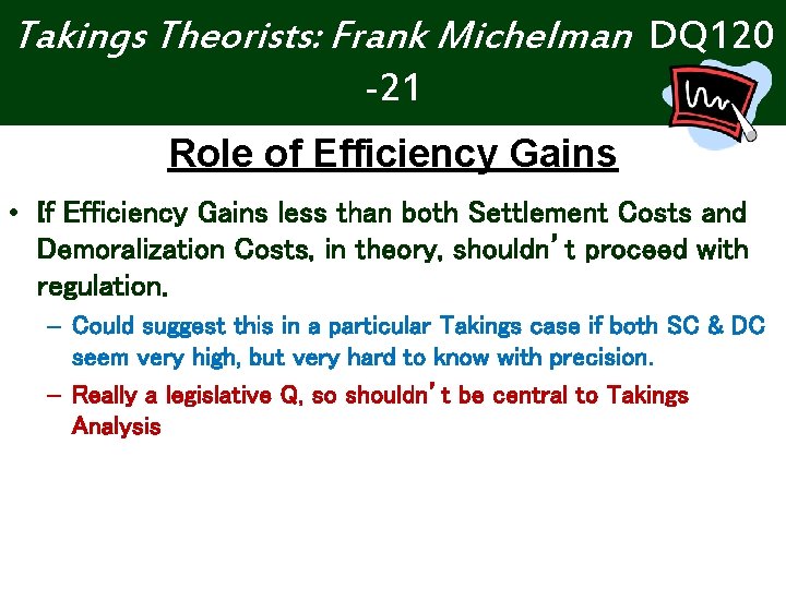 Takings Theorists: Frank Michelman DQ 120 -21 Role of Efficiency Gains • If Efficiency