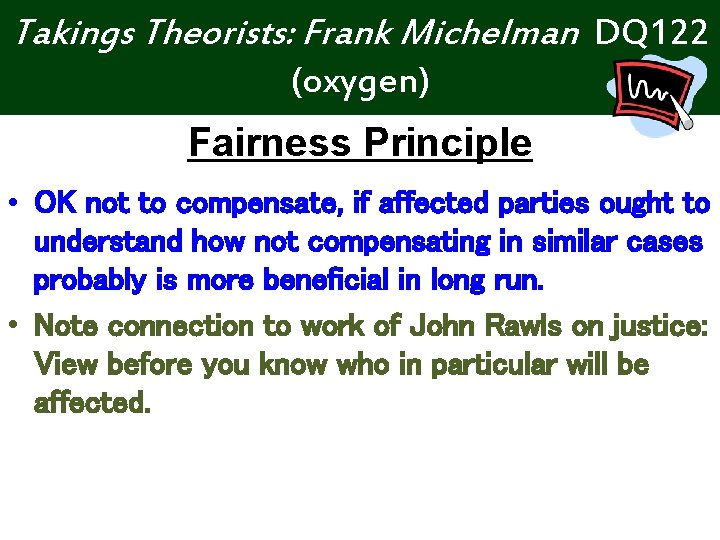 Takings Theorists: Frank Michelman DQ 122 (oxygen) Fairness Principle • OK not to compensate,