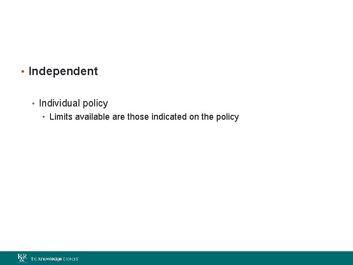  • Independent • Individual policy • Limits available are those indicated on the