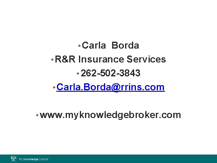  • Carla Borda • R&R Insurance Services • 262 -502 -3843 • Carla.