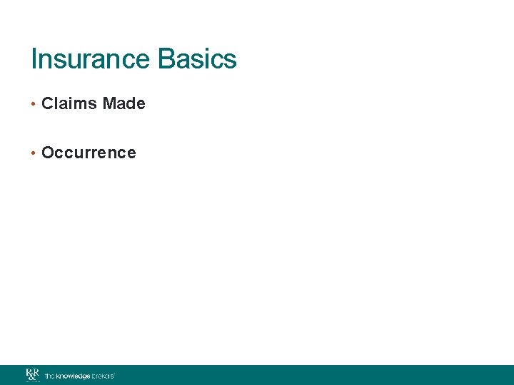 Insurance Basics • Claims Made • Occurrence 