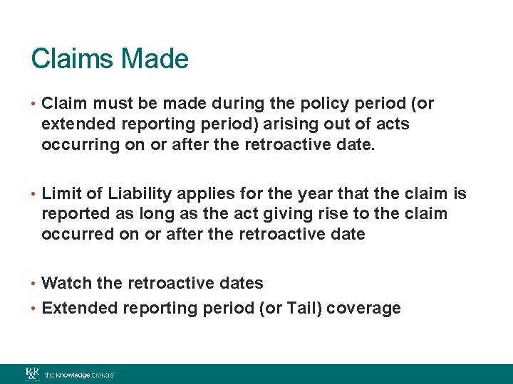 Claims Made • Claim must be made during the policy period (or extended reporting