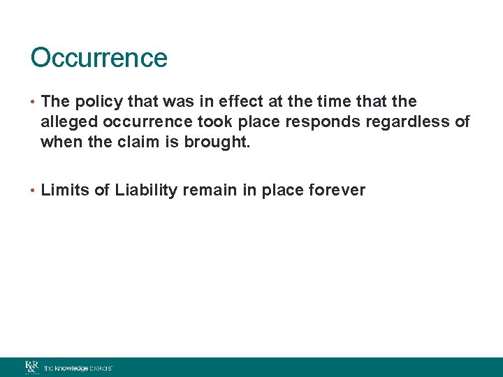 Occurrence • The policy that was in effect at the time that the alleged