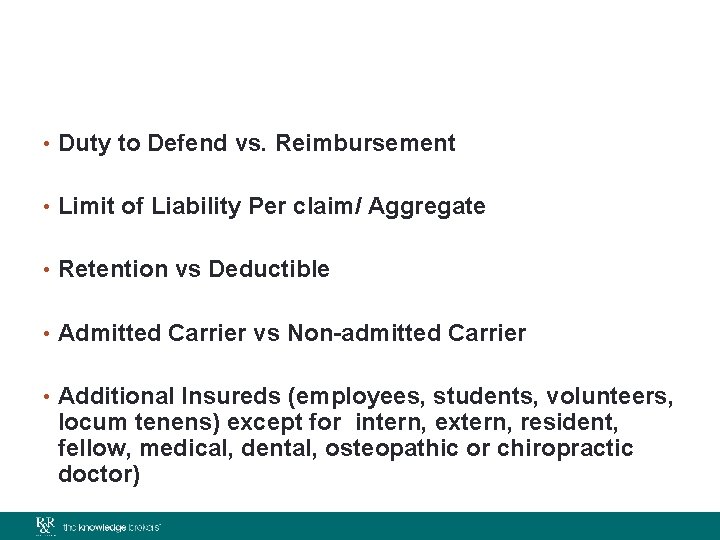  • Duty to Defend vs. Reimbursement • Limit of Liability Per claim/ Aggregate