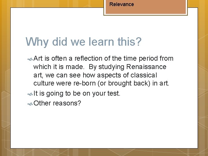 Relevance Why did we learn this? Art is often a reflection of the time