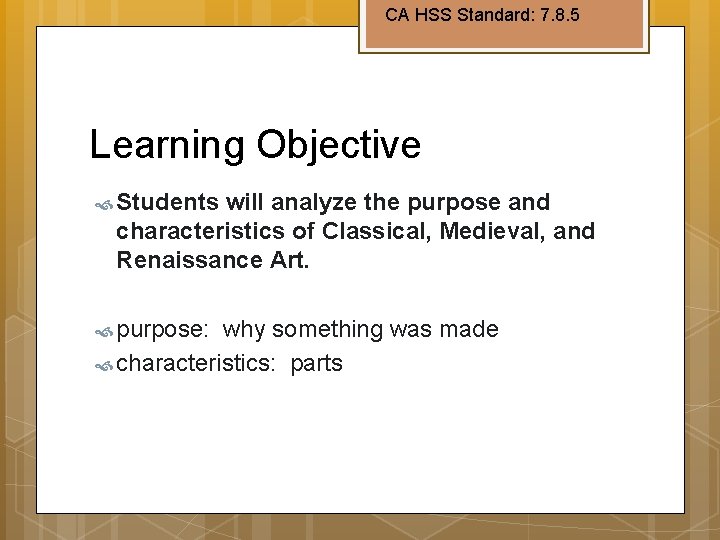 CA HSS Standard: 7. 8. 5 Learning Objective Students will analyze the purpose and
