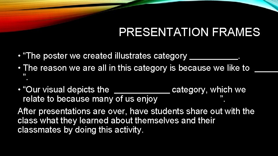 PRESENTATION FRAMES • “The poster we created illustrates category. • The reason we are