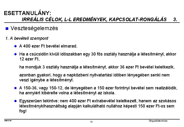 ESETTANULÁNY: IRREÁLIS CÉLOK, L-L EREDMÉNYEK, KAPCSOLAT-RONGÁLÁS n 3. Veszteségelemzés 1. A bevételi szempont l