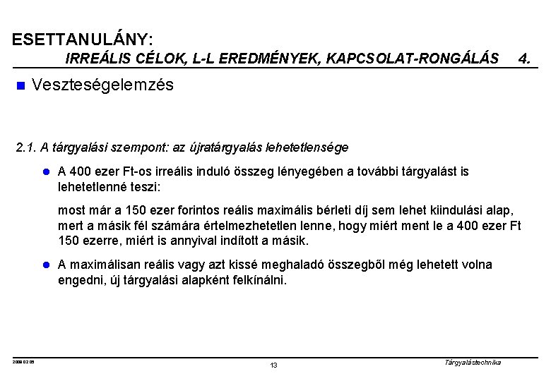 ESETTANULÁNY: IRREÁLIS CÉLOK, L-L EREDMÉNYEK, KAPCSOLAT-RONGÁLÁS n 4. Veszteségelemzés 2. 1. A tárgyalási szempont: