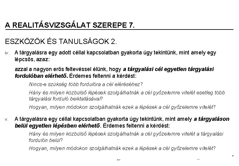 A REALITÁSVIZSGÁLAT SZEREPE 7. ESZKÖZÖK ÉS TANULSÁGOK 2. iv. A tárgyalásra egy adott céllal