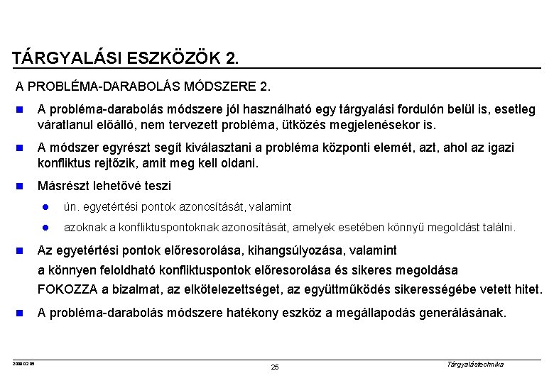 TÁRGYALÁSI ESZKÖZÖK 2. A PROBLÉMA-DARABOLÁS MÓDSZERE 2. n A probléma-darabolás módszere jól használható egy