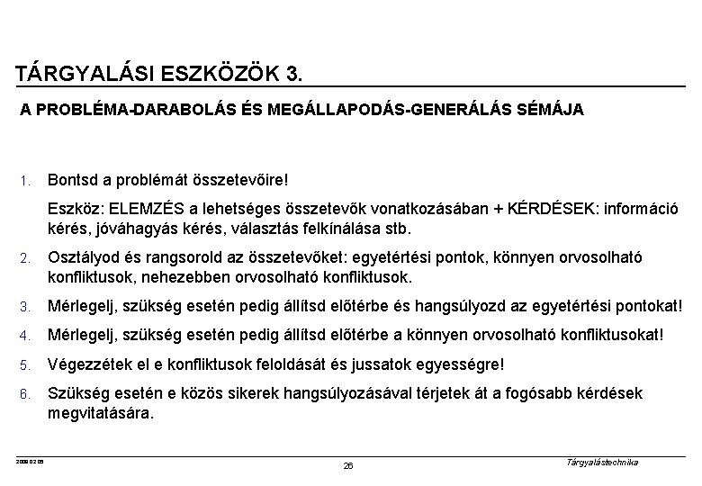 TÁRGYALÁSI ESZKÖZÖK 3. A PROBLÉMA-DARABOLÁS ÉS MEGÁLLAPODÁS-GENERÁLÁS SÉMÁJA 1. Bontsd a problémát összetevőire! Eszköz: