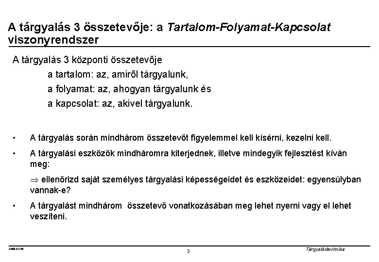 A tárgyalás 3 összetevője: a Tartalom-Folyamat-Kapcsolat viszonyrendszer A tárgyalás 3 központi összetevője a tartalom: