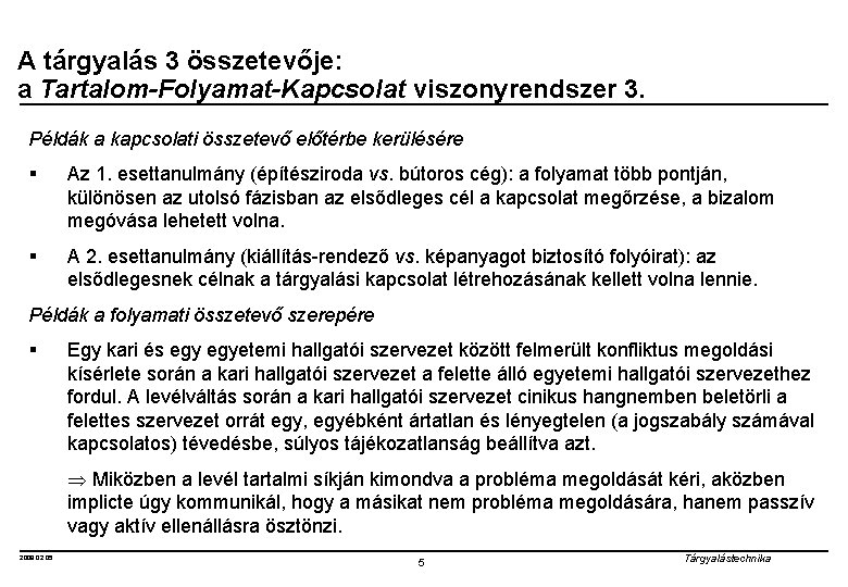 A tárgyalás 3 összetevője: a Tartalom-Folyamat-Kapcsolat viszonyrendszer 3. Példák a kapcsolati összetevő előtérbe kerülésére