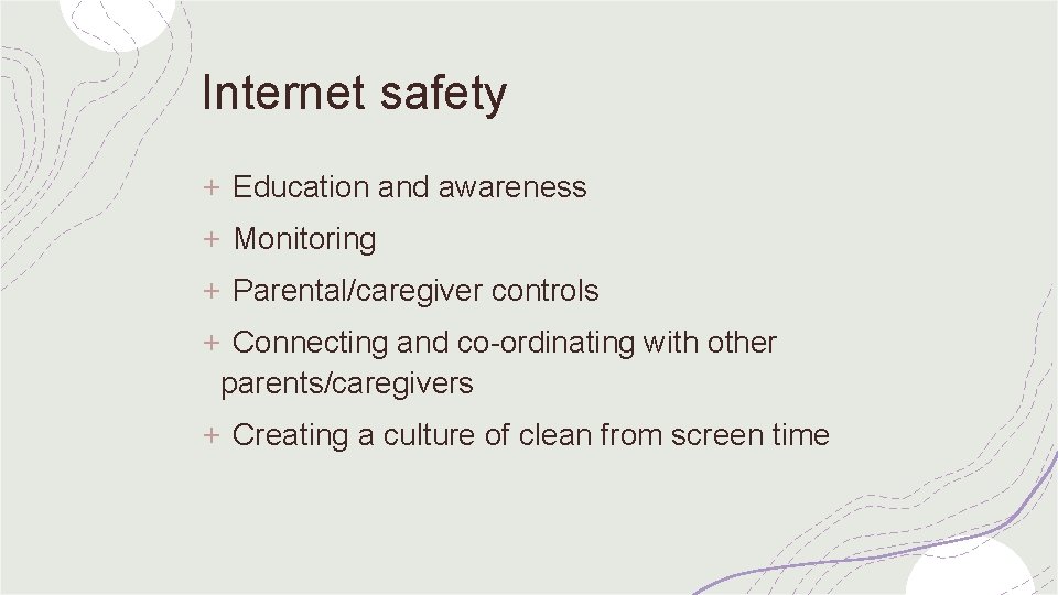 Internet safety + Education and awareness + Monitoring + Parental/caregiver controls + Connecting and