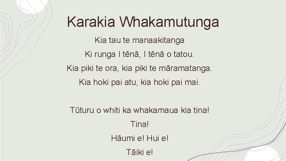 Karakia Whakamutunga Kia tau te manaakitanga Ki runga I tēnā, I tēnā o tatou.