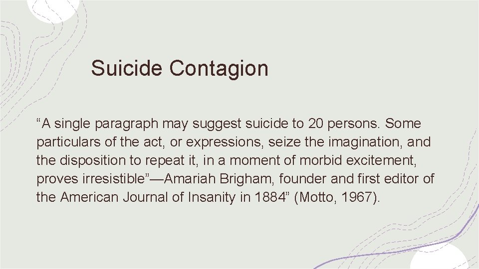Suicide Contagion “A single paragraph may suggest suicide to 20 persons. Some particulars of