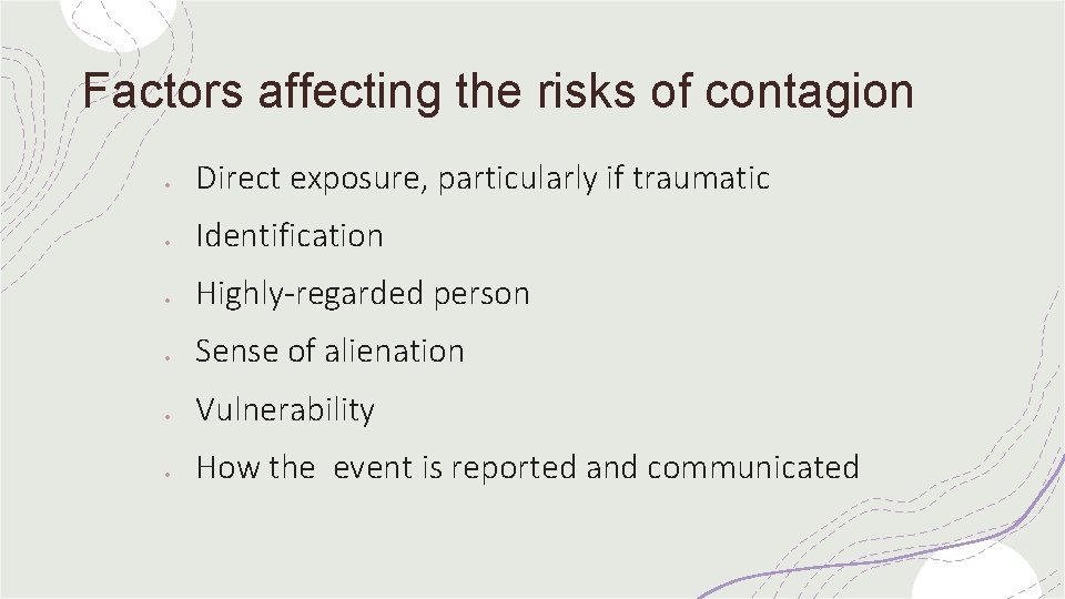 Factors affecting the risks of contagion Direct exposure, particularly if traumatic Identification Highly-regarded person