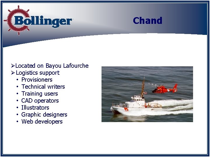 Chand ØLocated on Bayou Lafourche Ø Logistics support • Provisioners • Technical writers •