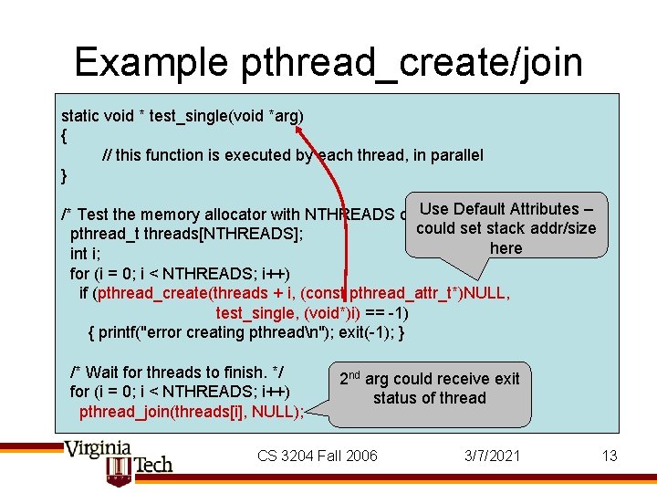 Example pthread_create/join static void * test_single(void *arg) { // this function is executed by