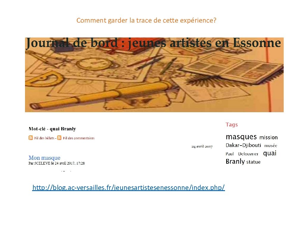 Comment garder la trace de cette expérience? http: //blog. ac-versailles. fr/jeunesartistesenessonne/index. php/ 