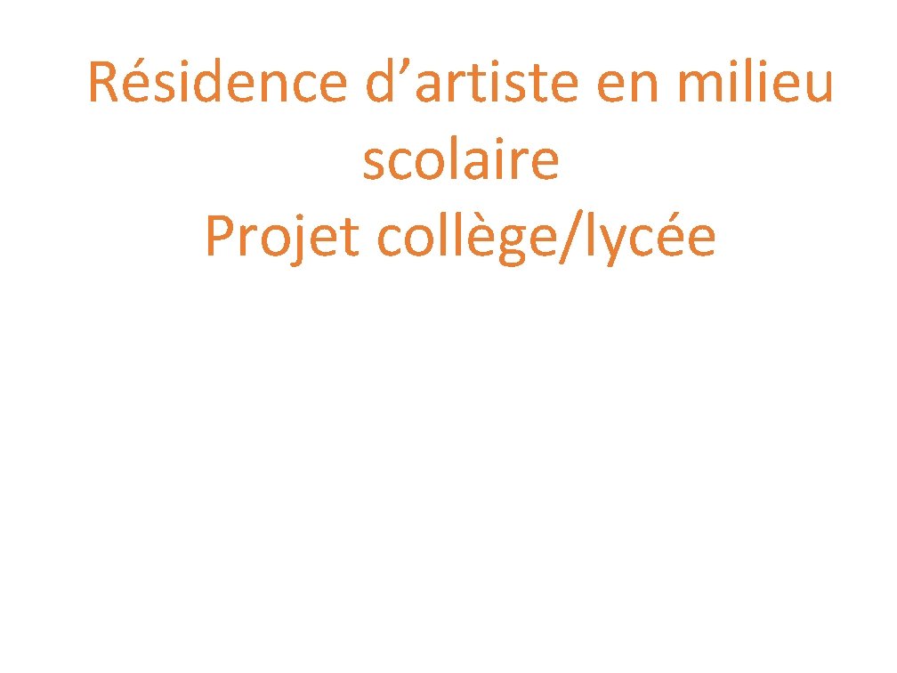 Résidence d’artiste en milieu scolaire Projet collège/lycée 