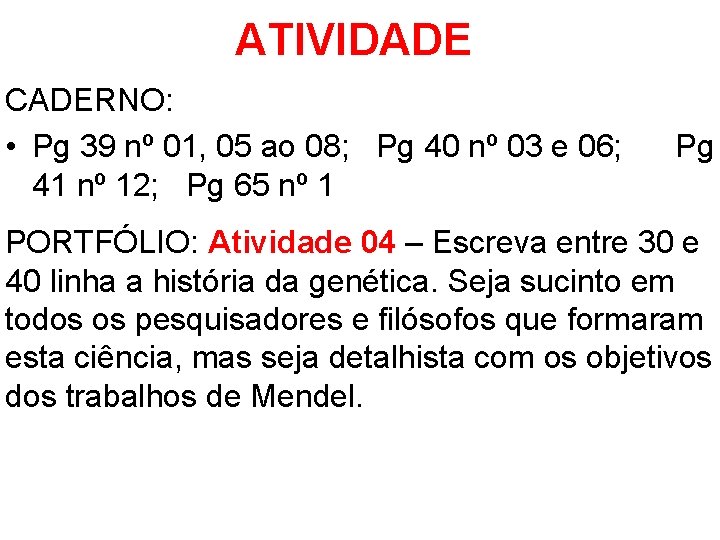 ATIVIDADE CADERNO: • Pg 39 nº 01, 05 ao 08; Pg 40 nº 03