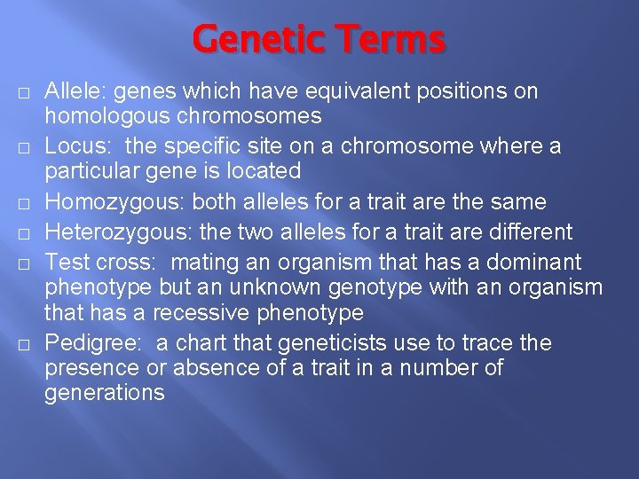 Genetic Terms � � � Allele: genes which have equivalent positions on homologous chromosomes