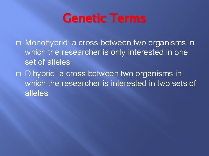 Genetic Terms � � Monohybrid: a cross between two organisms in which the researcher