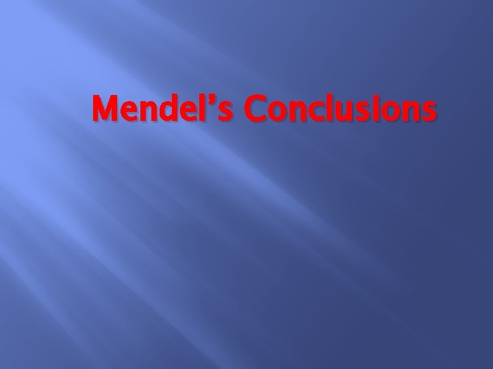 Mendel’s Conclusions 