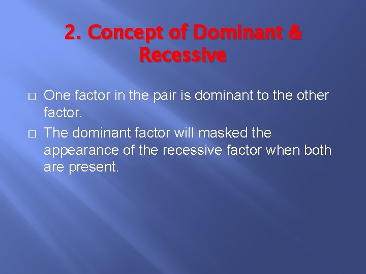 2. Concept of Dominant & Recessive � � One factor in the pair is