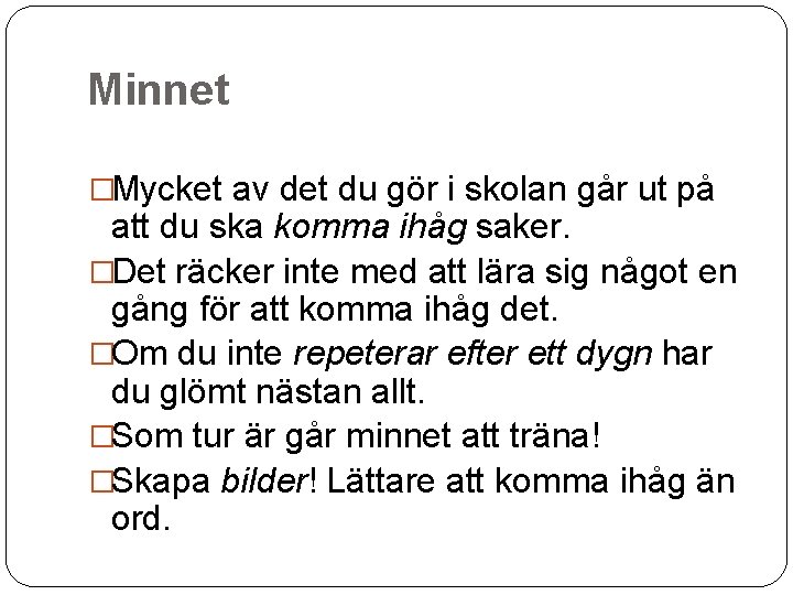 Minnet �Mycket av det du gör i skolan går ut på att du ska