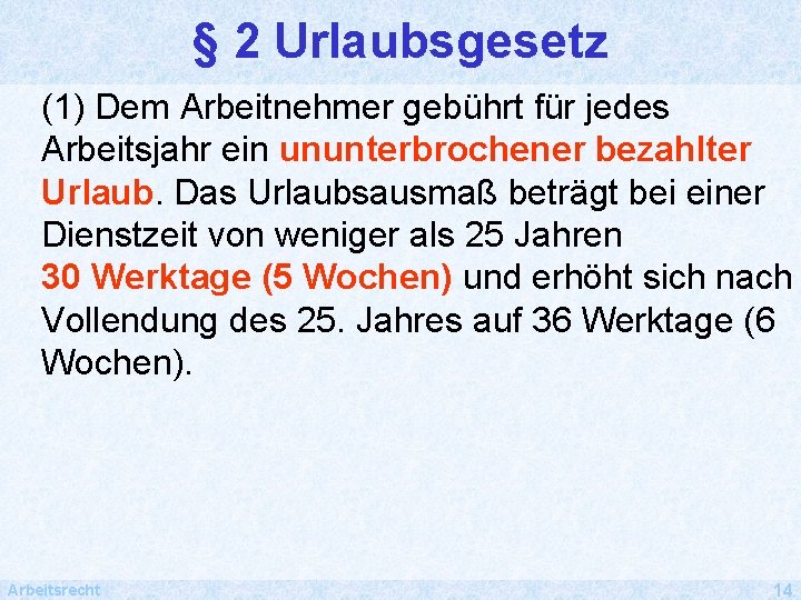 § 2 Urlaubsgesetz (1) Dem Arbeitnehmer gebührt für jedes Arbeitsjahr ein ununterbrochener bezahlter Urlaub.