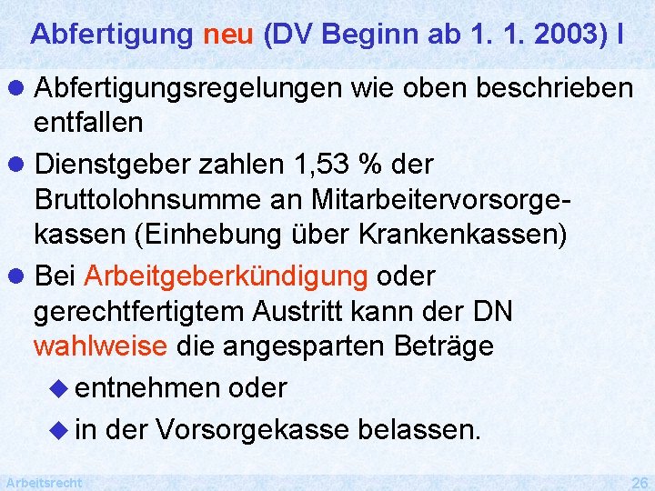 Abfertigung neu (DV Beginn ab 1. 1. 2003) I l Abfertigungsregelungen wie oben beschrieben