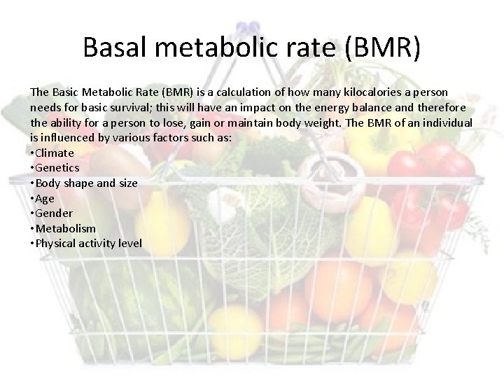 Basal metabolic rate (BMR) The Basic Metabolic Rate (BMR) is a calculation of how