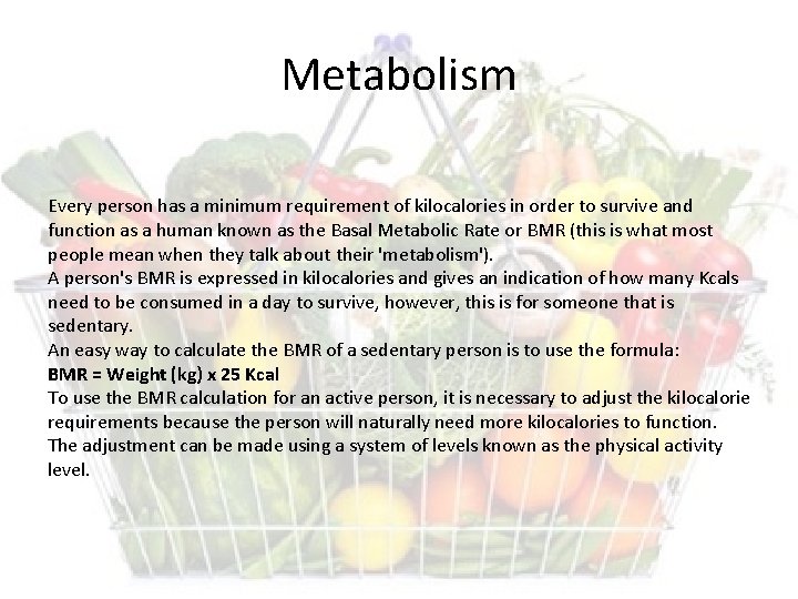Metabolism Every person has a minimum requirement of kilocalories in order to survive and