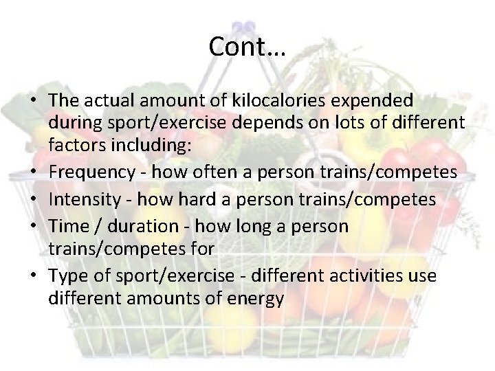 Cont… • The actual amount of kilocalories expended during sport/exercise depends on lots of