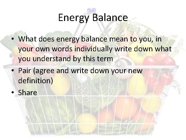 Energy Balance • What does energy balance mean to you, in your own words