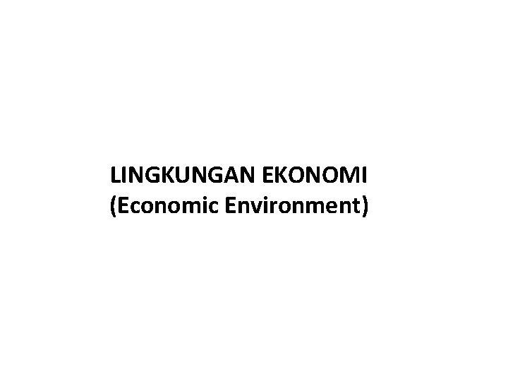 LINGKUNGAN EKONOMI (Economic Environment) 