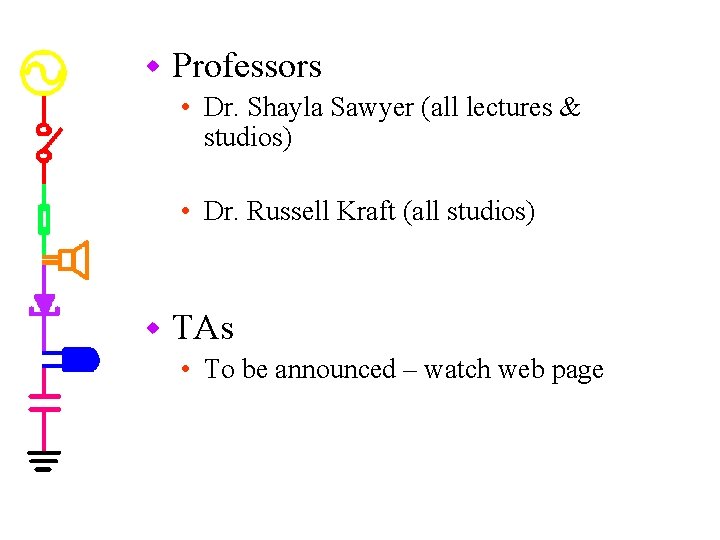 w Professors • Dr. Shayla Sawyer (all lectures & studios) • Dr. Russell Kraft